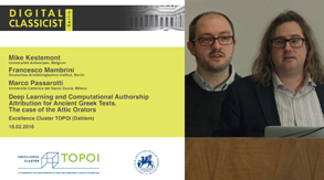 Mike Kestemont / Francesco Mambrini / Marco Passarotti | Deep Learning and Computational Authorship Attribution for Ancient Greek Texts. The case of the Attic Orators | 16.02.2016